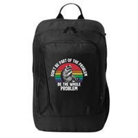Racoon DonT Be Part Of The Problem Be The Whole Problem City Backpack