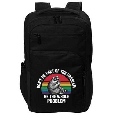 Racoon DonT Be Part Of The Problem Be The Whole Problem Impact Tech Backpack