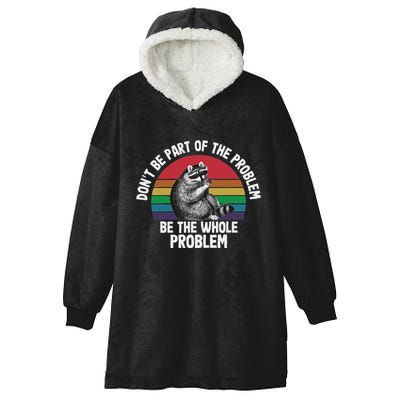 Racoon DonT Be Part Of The Problem Be The Whole Problem Hooded Wearable Blanket