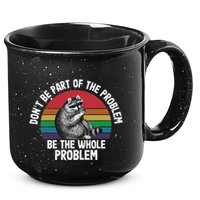 Racoon DonT Be Part Of The Problem Be The Whole Problem 15oz Campfire Ceramic Mug