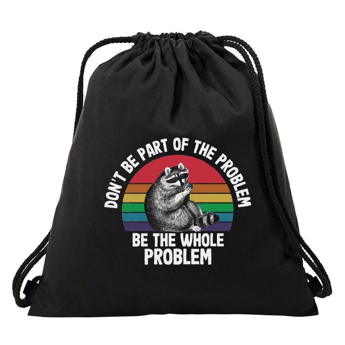 Racoon DonT Be Part Of The Problem Be The Whole Problem Drawstring Bag