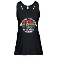 Racoon DonT Be Part Of The Problem Be The Whole Problem Ladies Essential Flowy Tank
