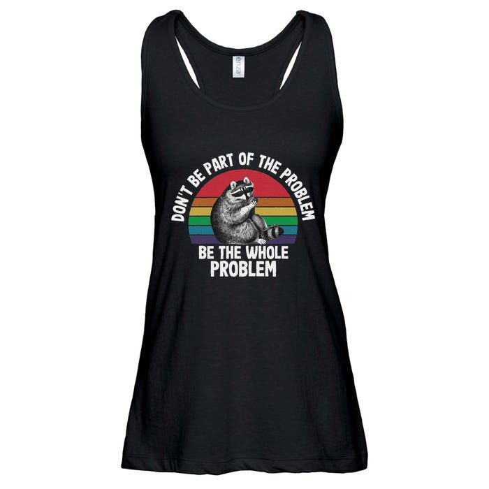 Racoon DonT Be Part Of The Problem Be The Whole Problem Ladies Essential Flowy Tank