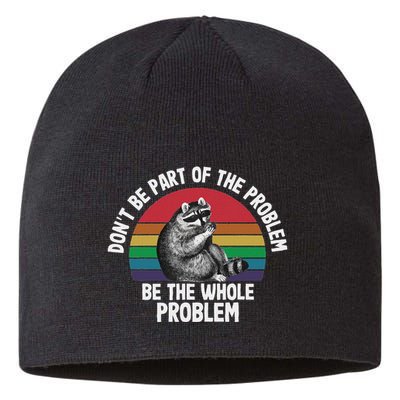 Racoon DonT Be Part Of The Problem Be The Whole Problem Sustainable Beanie