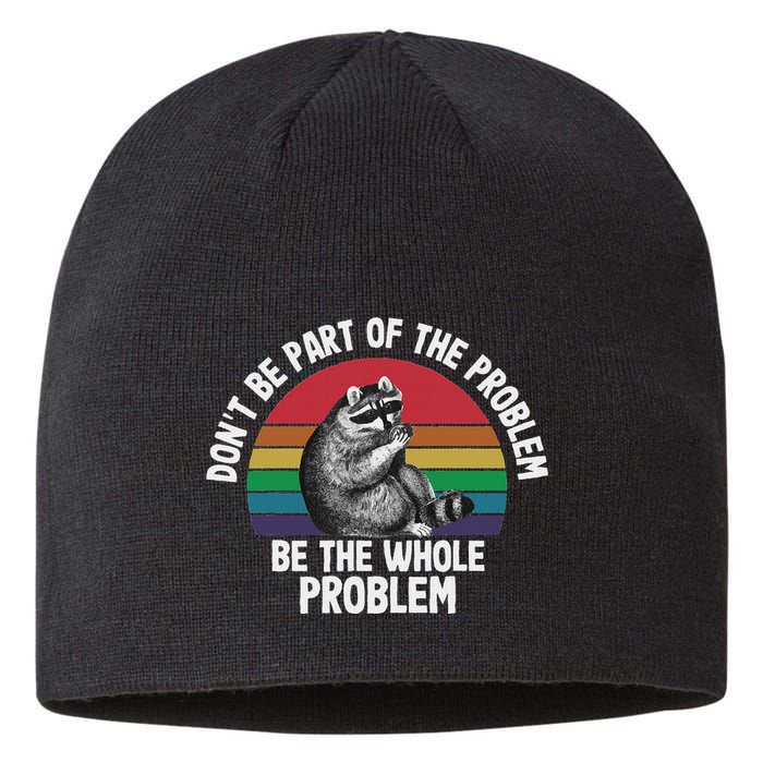 Racoon DonT Be Part Of The Problem Be The Whole Problem Sustainable Beanie