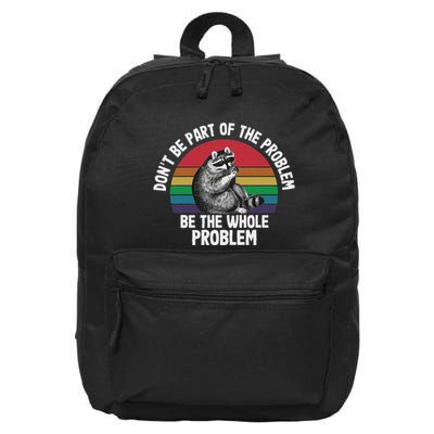 Racoon DonT Be Part Of The Problem Be The Whole Problem 16 in Basic Backpack