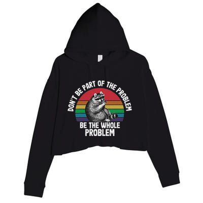 Racoon DonT Be Part Of The Problem Be The Whole Problem Crop Fleece Hoodie