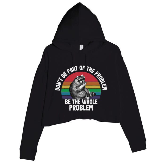 Racoon DonT Be Part Of The Problem Be The Whole Problem Crop Fleece Hoodie