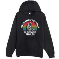 Racoon DonT Be Part Of The Problem Be The Whole Problem Premium Pullover Hoodie
