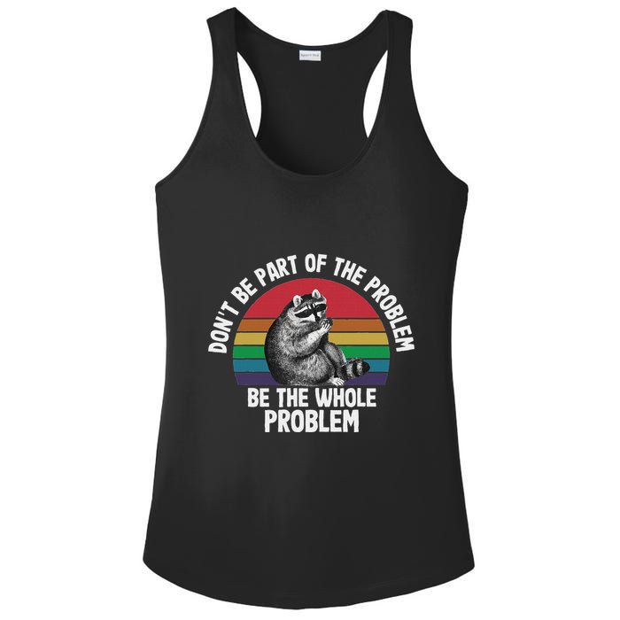 Racoon DonT Be Part Of The Problem Be The Whole Problem Ladies PosiCharge Competitor Racerback Tank