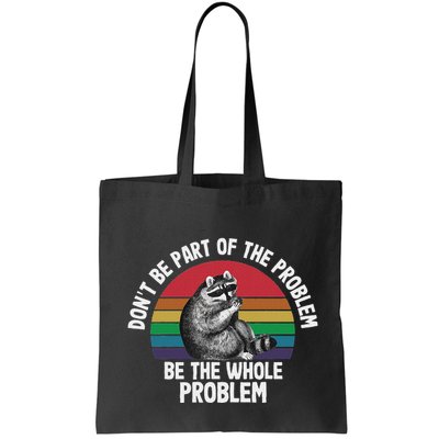 Racoon DonT Be Part Of The Problem Be The Whole Problem Bag