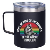Racoon DonT Be Part Of The Problem Be The Whole Problem 12oz Stainless Steel Coffee Mug