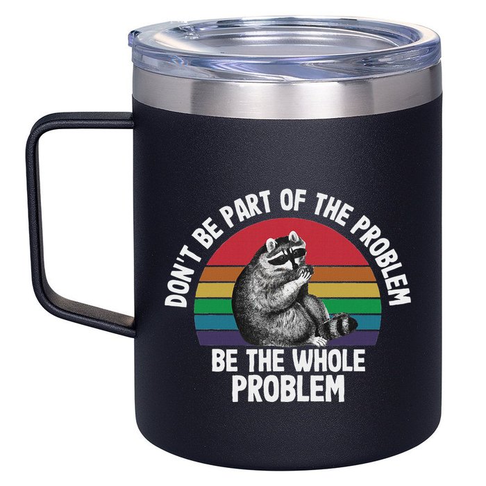 Racoon DonT Be Part Of The Problem Be The Whole Problem 12oz Stainless Steel Coffee Mug