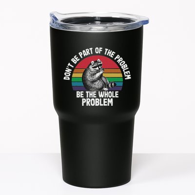 Racoon DonT Be Part Of The Problem Be The Whole Problem Tumbler