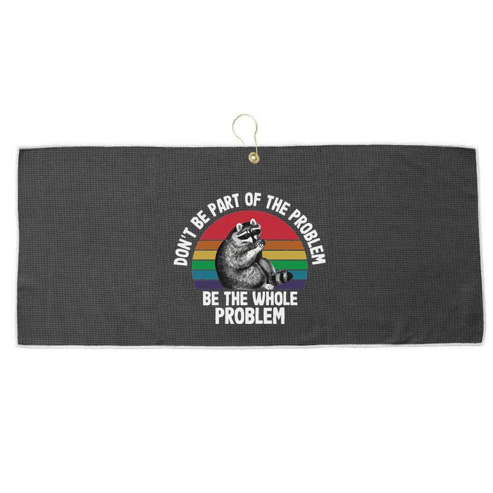Racoon DonT Be Part Of The Problem Be The Whole Problem Large Microfiber Waffle Golf Towel