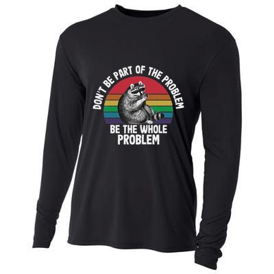 Racoon DonT Be Part Of The Problem Be The Whole Problem Cooling Performance Long Sleeve Crew