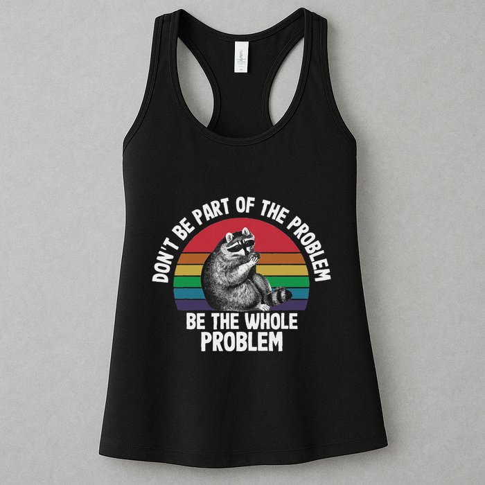Racoon DonT Be Part Of The Problem Be The Whole Problem Womens Tank Top