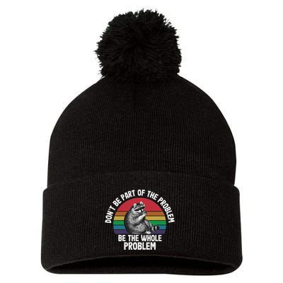 Racoon DonT Be Part Of The Problem Be The Whole Problem Pom Pom 12in Knit Beanie