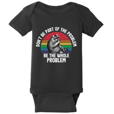Racoon DonT Be Part Of The Problem Be The Whole Problem Baby Bodysuit