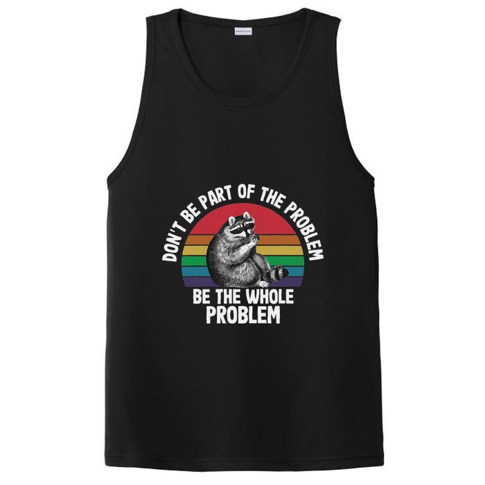 Racoon DonT Be Part Of The Problem Be The Whole Problem PosiCharge Competitor Tank