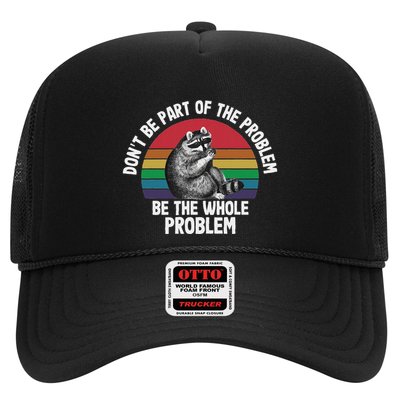 Racoon DonT Be Part Of The Problem Be The Whole Problem Trucker Hat