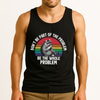 Racoon DonT Be Part Of The Problem Be The Whole Problem Tank Top