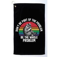 Racoon DonT Be Part Of The Problem Be The Whole Problem Golf Towel