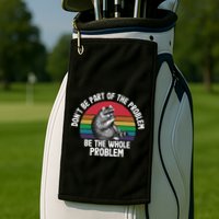 Racoon DonT Be Part Of The Problem Be The Whole Problem Golf Towel