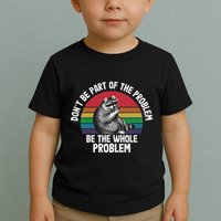 Racoon DonT Be Part Of The Problem Be The Whole Problem Toddler T-Shirt
