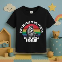 Racoon DonT Be Part Of The Problem Be The Whole Problem Toddler T-Shirt