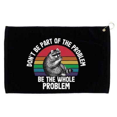 Racoon DonT Be Part Of The Problem Be The Whole Problem Grommeted Golf Towel
