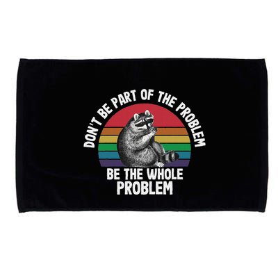 Racoon DonT Be Part Of The Problem Be The Whole Problem Microfiber Hand Towel