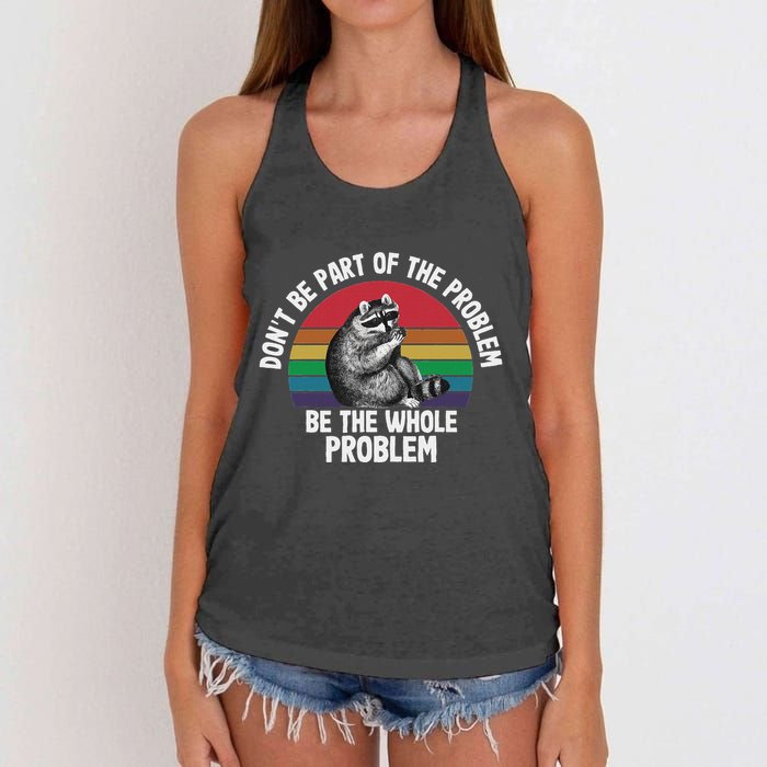 Racoon DonT Be Part Of The Problem Be The Whole Problem Women's Knotted Racerback Tank