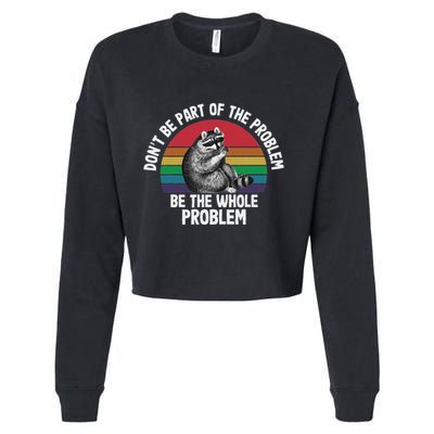 Racoon DonT Be Part Of The Problem Be The Whole Problem Cropped Pullover Crew