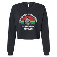 Racoon DonT Be Part Of The Problem Be The Whole Problem Cropped Pullover Crew