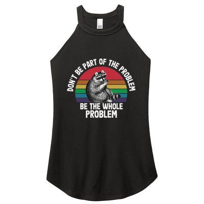 Racoon DonT Be Part Of The Problem Be The Whole Problem Women's Perfect Tri Rocker Tank