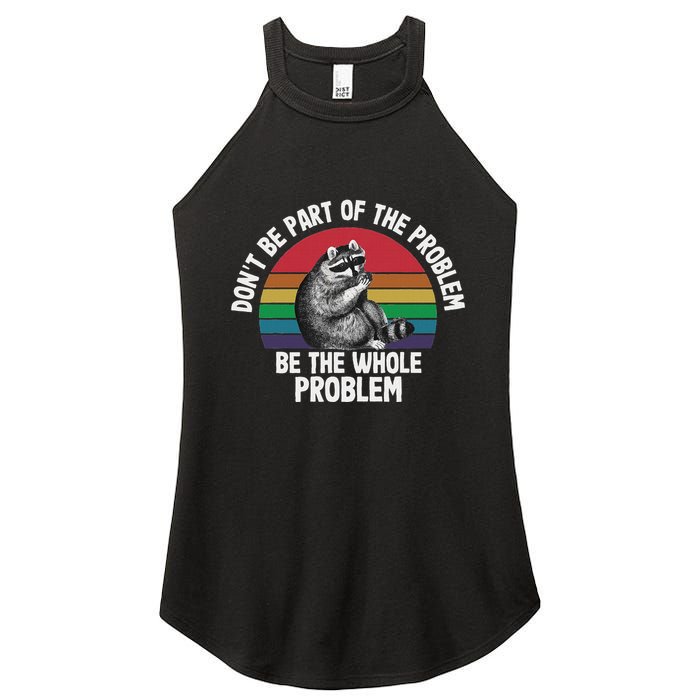 Racoon DonT Be Part Of The Problem Be The Whole Problem Women's Perfect Tri Rocker Tank