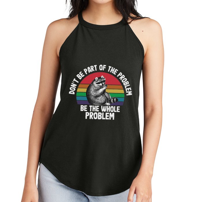 Racoon DonT Be Part Of The Problem Be The Whole Problem Women's Perfect Tri Rocker Tank
