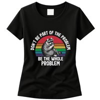 Racoon DonT Be Part Of The Problem Be The Whole Problem Womens T-Shirt