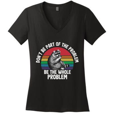 Racoon DonT Be Part Of The Problem Be The Whole Problem Women's V-Neck T-Shirt