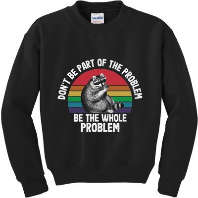 Racoon DonT Be Part Of The Problem Be The Whole Problem Kids Sweatshirt