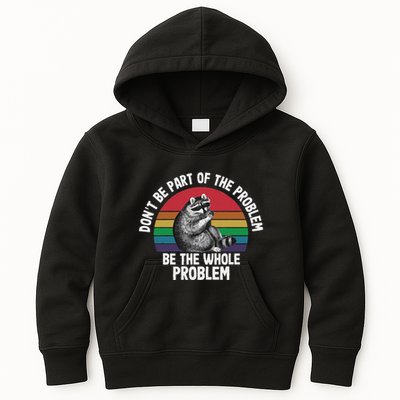 Racoon DonT Be Part Of The Problem Be The Whole Problem Kids Hoodie