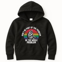Racoon DonT Be Part Of The Problem Be The Whole Problem Kids Hoodie