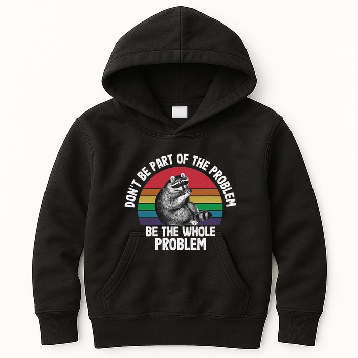 Racoon DonT Be Part Of The Problem Be The Whole Problem Kids Hoodie
