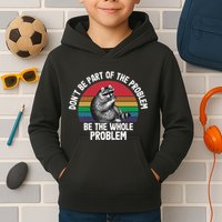 Racoon DonT Be Part Of The Problem Be The Whole Problem Kids Hoodie