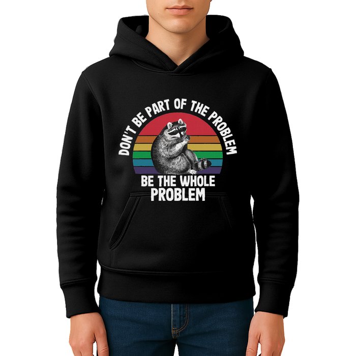 Racoon DonT Be Part Of The Problem Be The Whole Problem Kids Hoodie