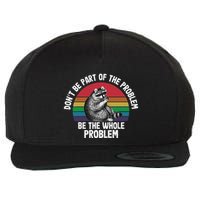 Racoon DonT Be Part Of The Problem Be The Whole Problem Wool Snapback Cap
