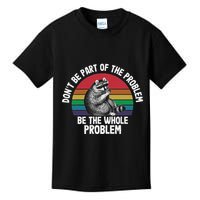 Racoon DonT Be Part Of The Problem Be The Whole Problem Kids T-Shirt