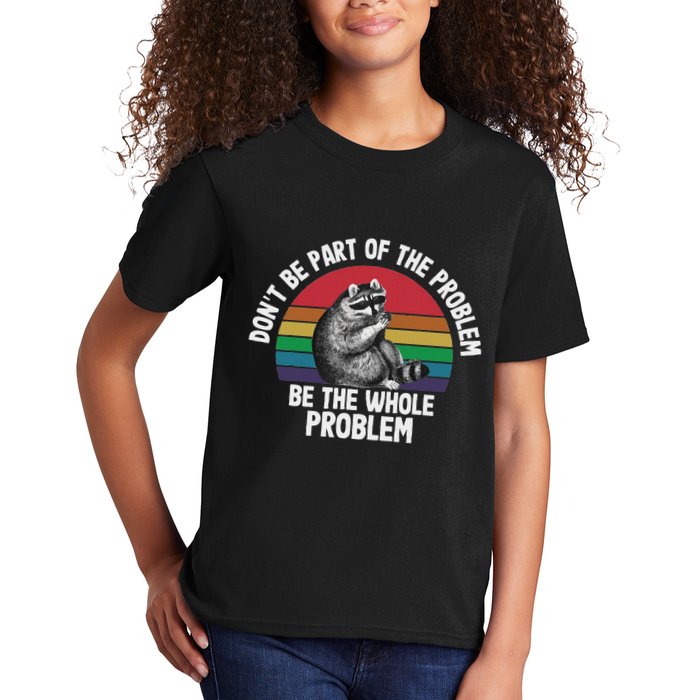 Racoon DonT Be Part Of The Problem Be The Whole Problem Kids T-Shirt