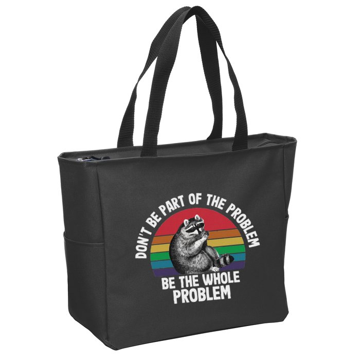 Racoon DonT Be Part Of The Problem Be The Whole Problem Zip Tote Bag